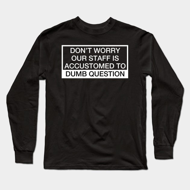 Dumb Question Long Sleeve T-Shirt by Dojaja